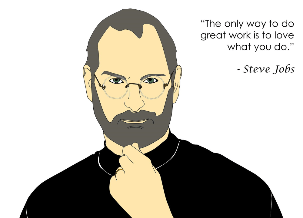 This is a picture of Steve Jobs, along with one of his quotes that reads "The only way to do great work, is to love what you do."