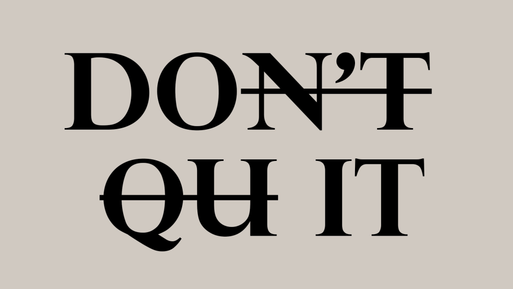 Black text on a gray background that says "DON'T QUIT". The "N'T" and "QU" are struck through, leaving the "DO" and "IT" as the only not-crossed-out parts. This image symbolizes debating whether or not to stop running your business and hire a CEO.